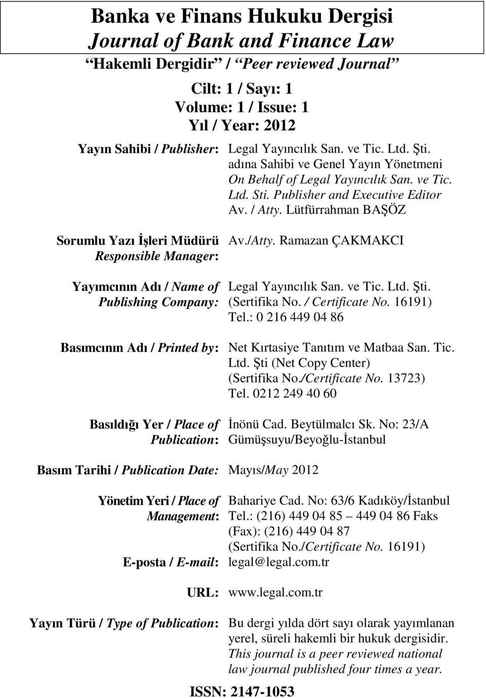 Lütfürrahman BAŞÖZ Sorumlu Yazı İşleri Müdürü Responsible Manager: Av./Atty. Ramazan ÇAKMAKCI Yayımcının Adı / Name of Publishing Company: Legal Yayıncılık San. ve Tic. Ltd. Şti. (Sertifika No.