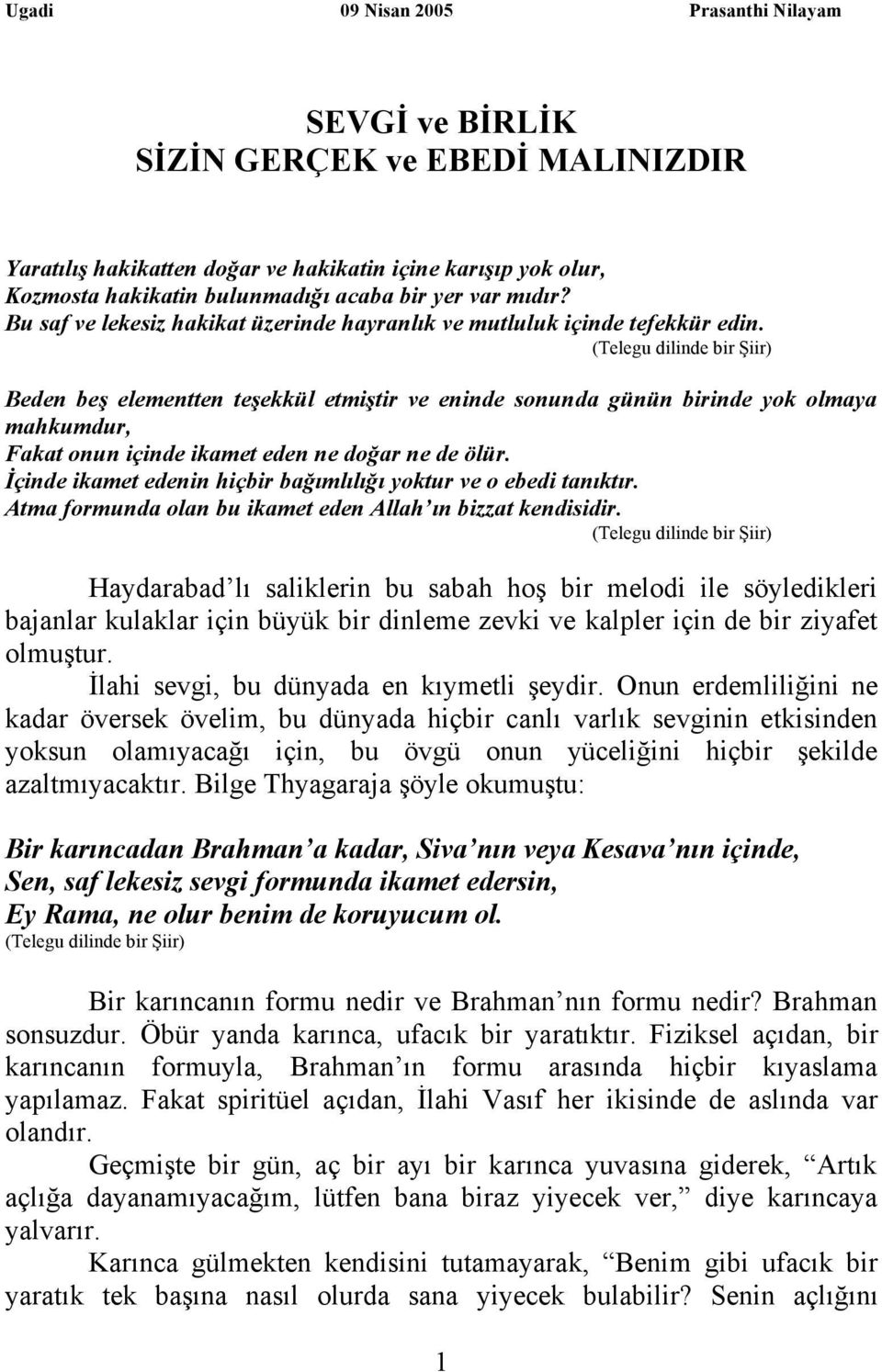 (Telegu dilinde bir Şiir) Beden beş elementten teşekkül etmiştir ve eninde sonunda günün birinde yok olmaya mahkumdur, Fakat onun içinde ikamet eden ne doğar ne de ölür.