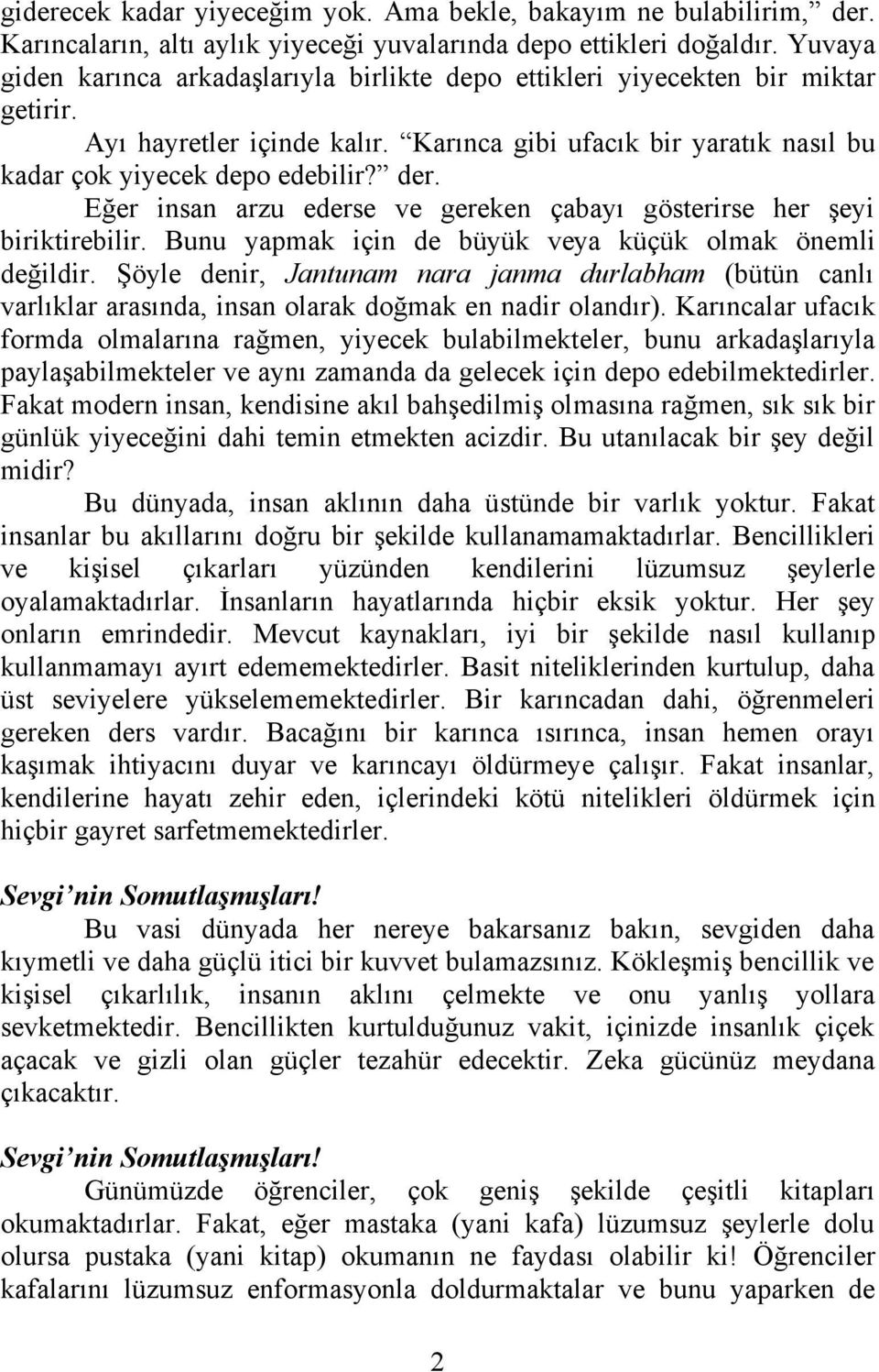 Eğer insan arzu ederse ve gereken çabayı gösterirse her şeyi biriktirebilir. Bunu yapmak için de büyük veya küçük olmak önemli değildir.