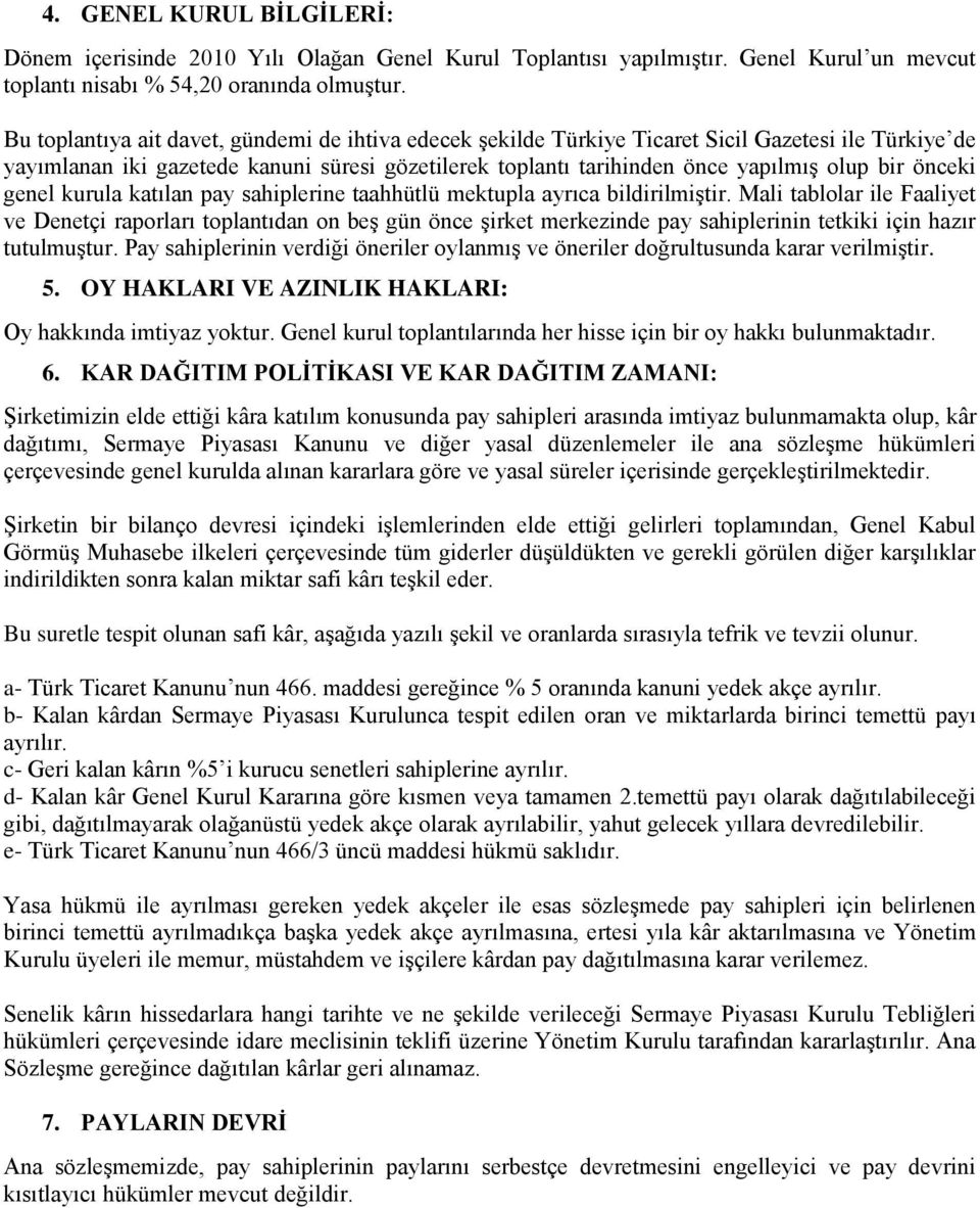 önceki genel kurula katılan pay sahiplerine taahhütlü mektupla ayrıca bildirilmiştir.