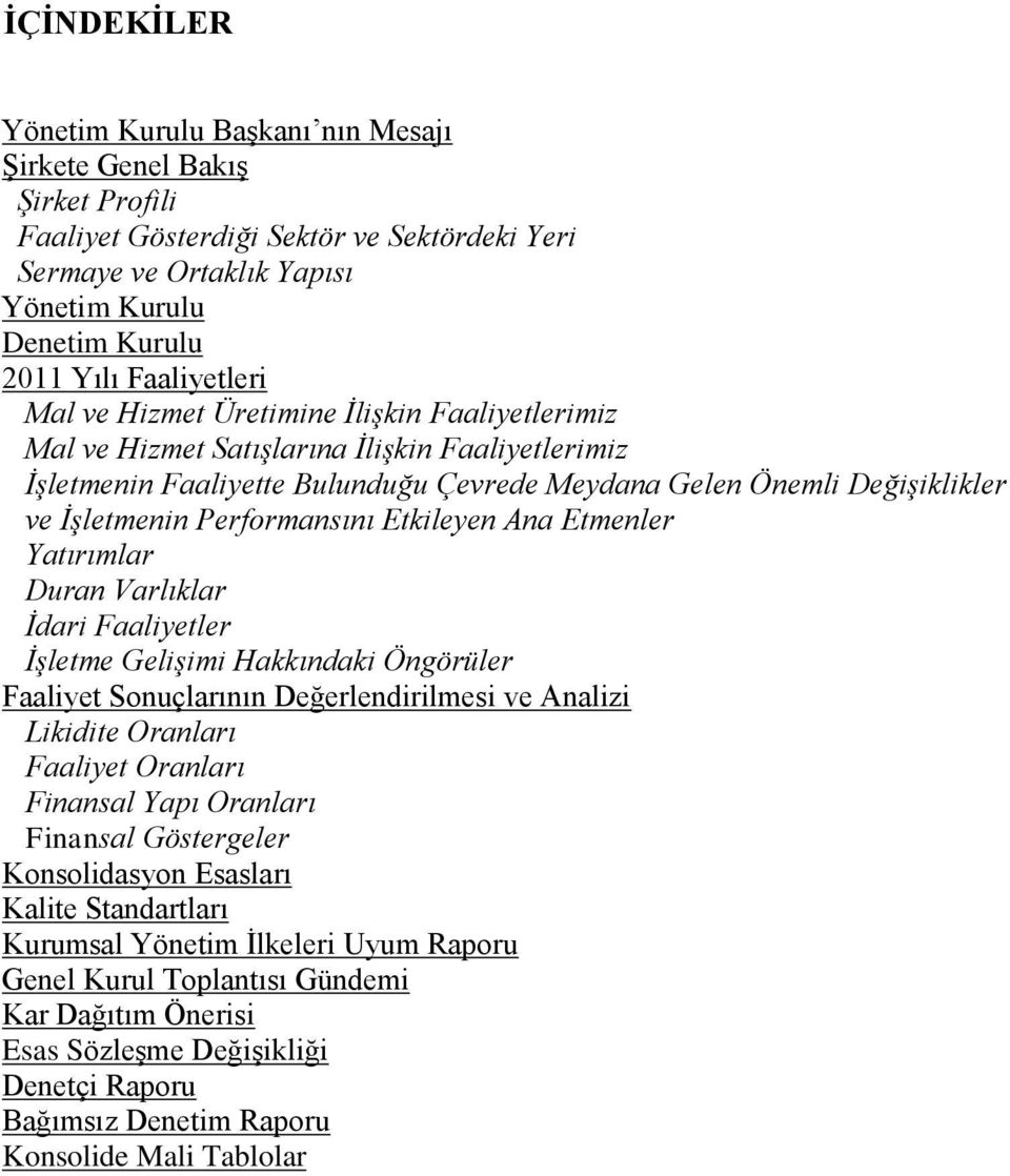 Performansını Etkileyen Ana Etmenler Yatırımlar Duran Varlıklar İdari Faaliyetler İşletme Gelişimi Hakkındaki Öngörüler Faaliyet Sonuçlarının Değerlendirilmesi ve Analizi Likidite Oranları Faaliyet