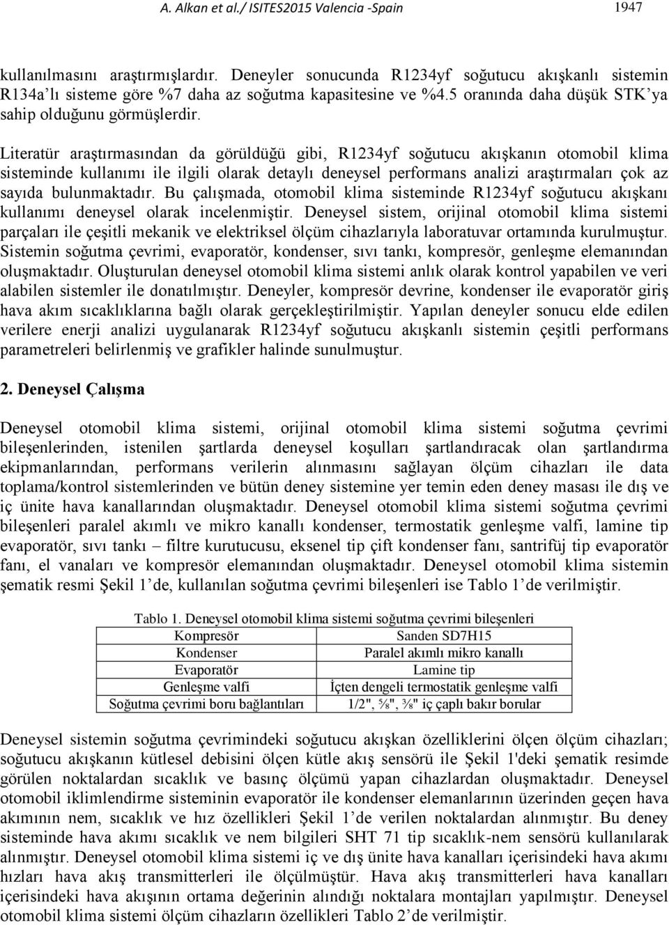 Literatür araştırmasından da görüldüğü gibi, R1234yf soğutucu akışkanın otomobil klima sisteminde kullanımı ile ilgili olarak detaylı deneysel performans analizi araştırmaları çok az sayıda