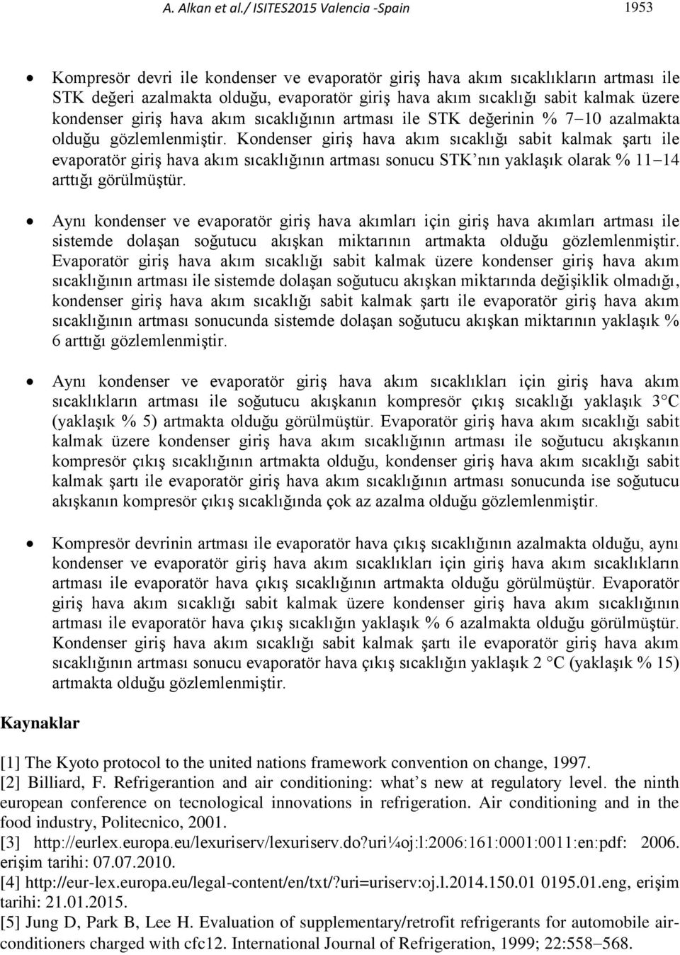 üzere kondenser giriş hava akım sıcaklığının artması ile STK değerinin % 710 azalmakta olduğu gözlemlenmiştir.