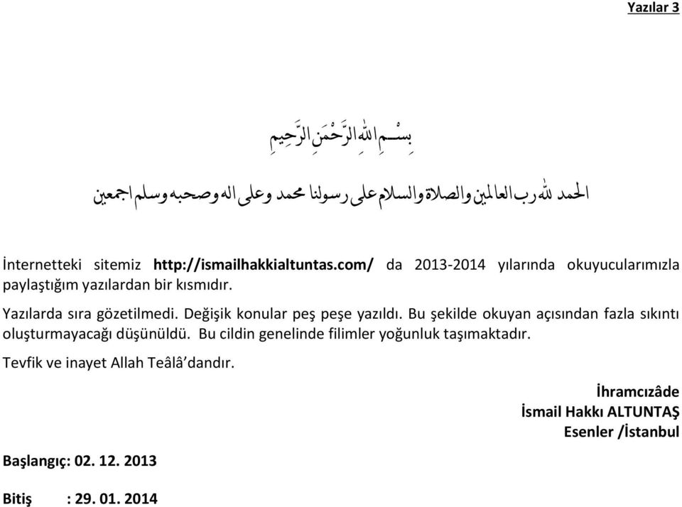 Değişik konular peş peşe yazıldı. Bu şekilde okuyan açısından fazla sıkıntı oluşturmayacağı düşünüldü.