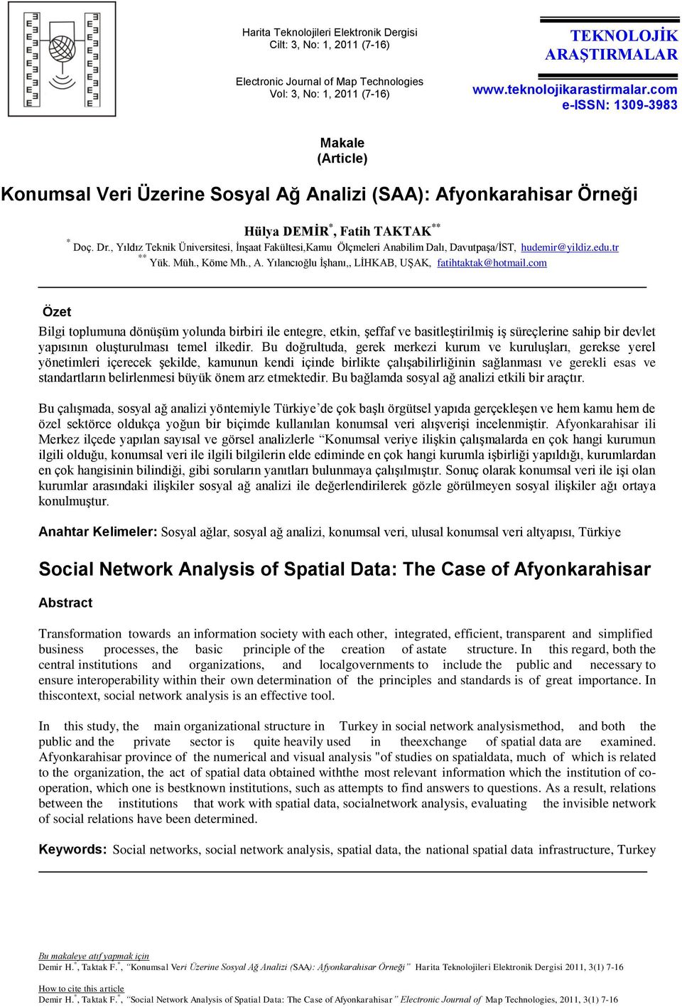 , Yıldız Teknik Üniversitesi, İnşaat Fakültesi,Kamu Ölçmeleri Anabilim Dalı, Davutpaşa/İST, hudemir@yildiz.edu.tr ** Yük. Müh., Köme Mh., A. Yılancıoğlu İşhanı,, LİHKAB, UŞAK, fatihtaktak@hotmail.