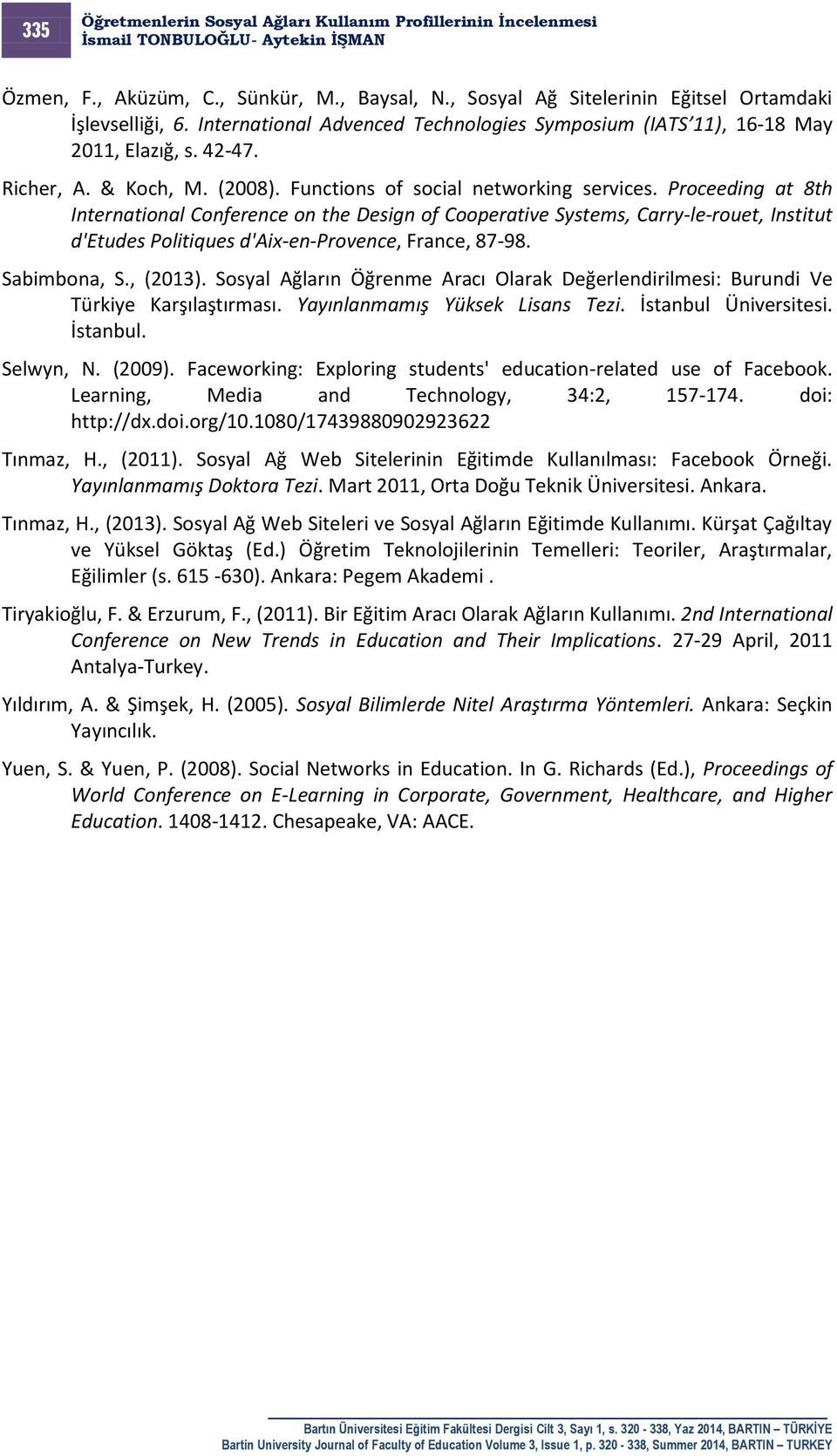 Proceeding at 8th International Conference on the Design of Cooperative Systems, Carry-le-rouet, Institut d'etudes Politiques d'aix-en-provence, France, 87-98. Sabimbona, S., (2013).