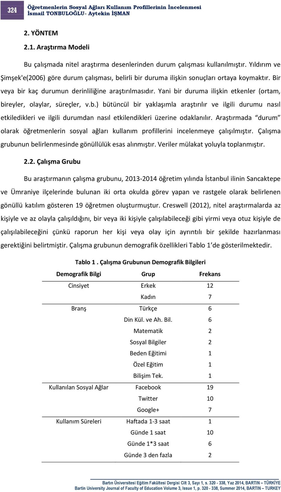 Yani bir duruma ilişkin etkenler (ortam, bireyler, olaylar, süreçler, v.b.) bütüncül bir yaklaşımla araştırılır ve ilgili durumu nasıl etkiledikleri ve ilgili durumdan nasıl etkilendikleri üzerine odaklanılır.