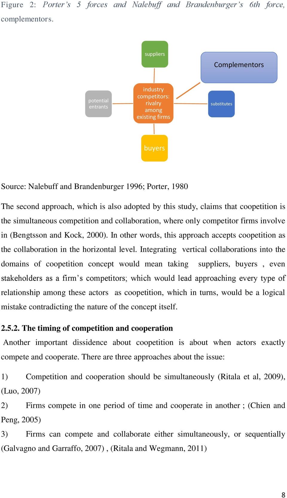 also adopted by this study, claims that coopetition is the simultaneous competition and collaboration, where only competitor firms involve in (Bengtsson and Kock, 2000).