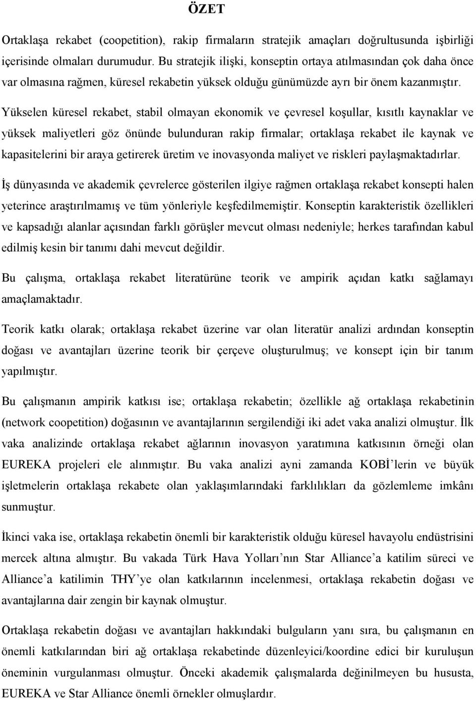 Yükselen küresel rekabet, stabil olmayan ekonomik ve çevresel koşullar, kısıtlı kaynaklar ve yüksek maliyetleri göz önünde bulunduran rakip firmalar; ortaklaşa rekabet ile kaynak ve kapasitelerini