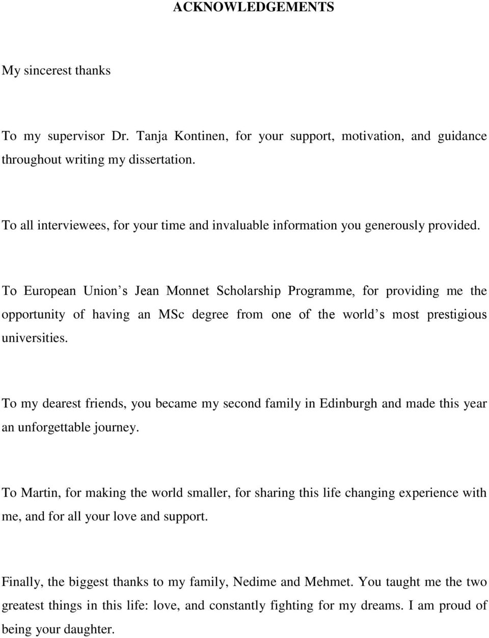 To European Union s Jean Monnet Scholarship Programme, for providing me the opportunity of having an MSc degree from one of the world s most prestigious universities.