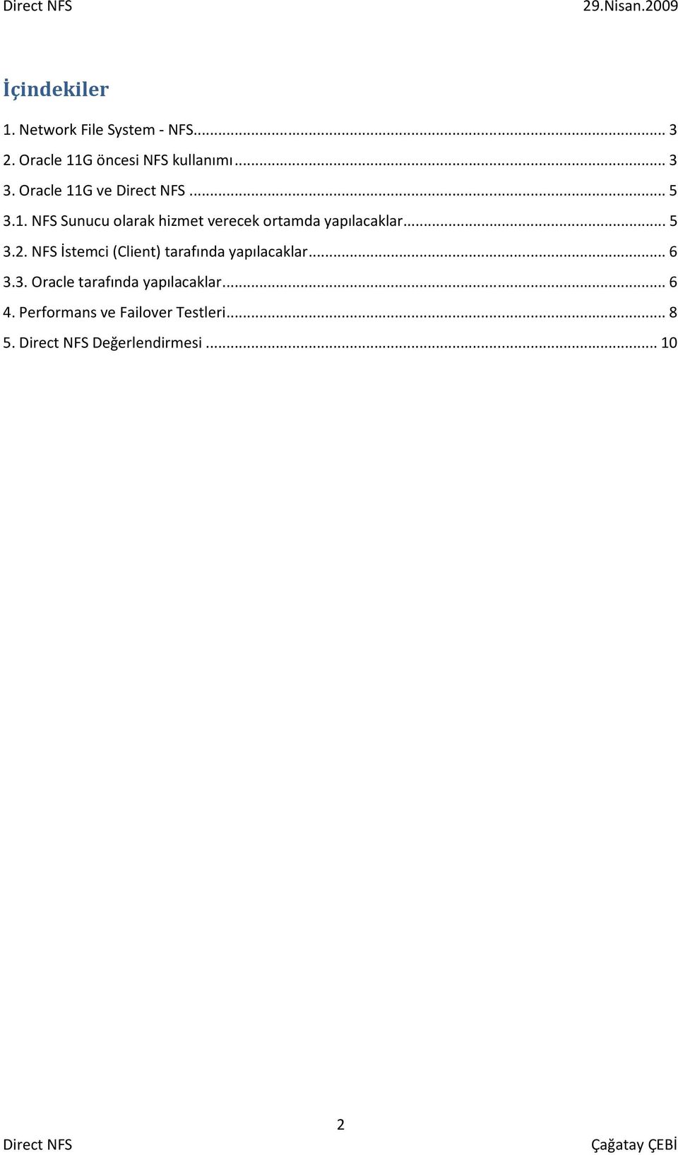 .. 5 3.2. NFS İstemci (Client) tarafında yapılacaklar... 6 3.3. Oracle tarafında yapılacaklar.