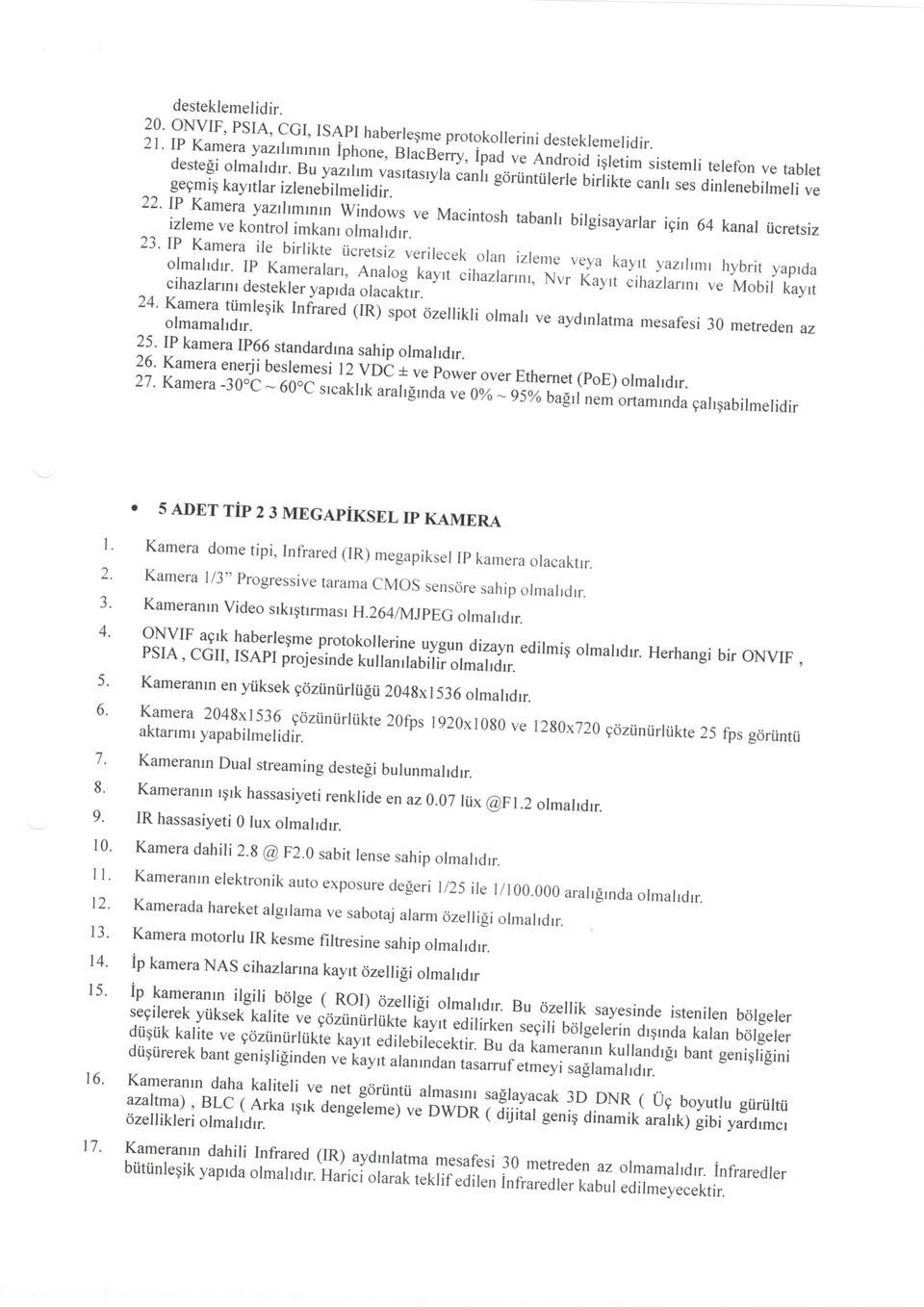 IP Kamera yazilimimn Windows ve Macintosh tabanli bilgisayarlar ifin 64 kanal ucretsiz izleme ve kontrol imkam olmahdir. 23.