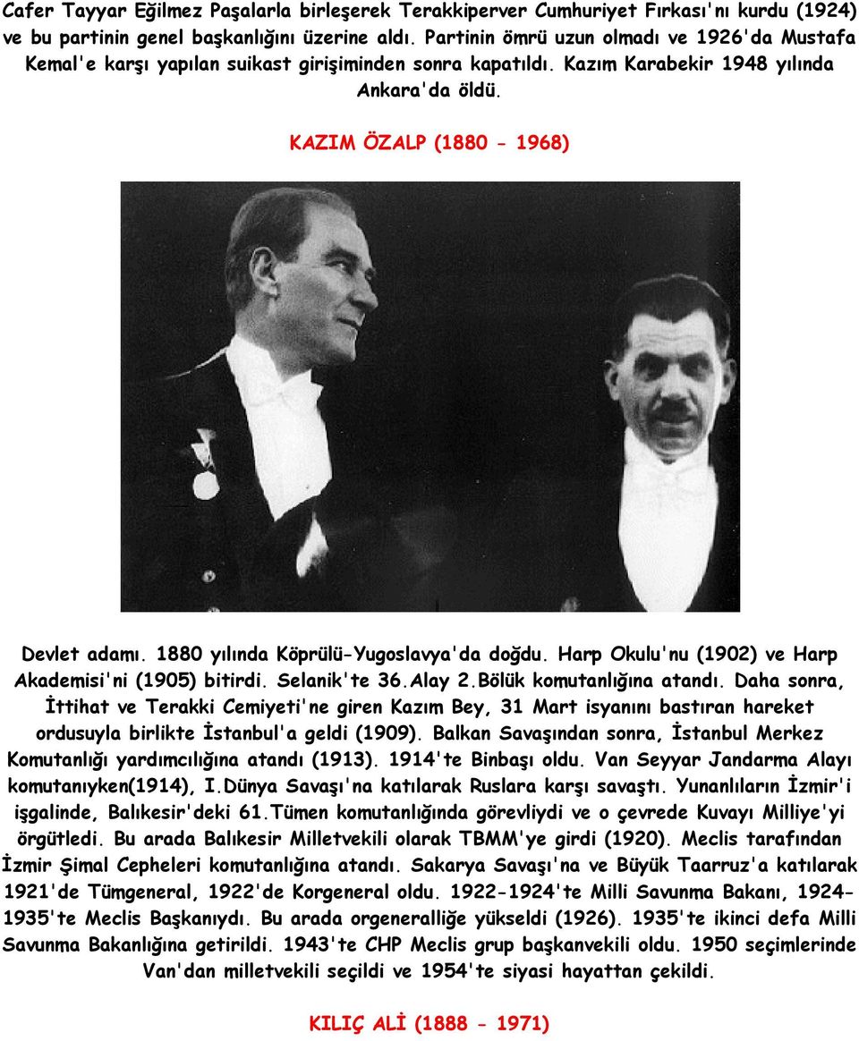 1880 yılında Köprülü-Yugoslavya'da doğdu. Harp Okulu'nu (1902) ve Harp Akademisi'ni (1905) bitirdi. Selanik'te 36.Alay 2.Bölük komutanlığına atandı.