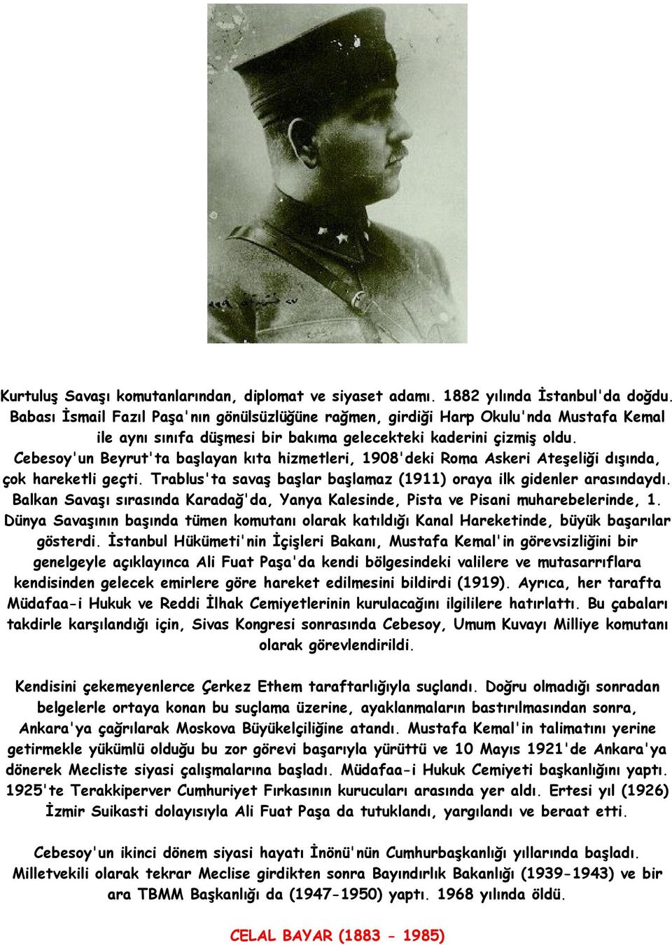 Cebesoy'un Beyrut'ta başlayan kıta hizmetleri, 1908'deki Roma Askeri Ateşeliği dışında, çok hareketli geçti. Trablus'ta savaş başlar başlamaz (1911) oraya ilk gidenler arasındaydı.