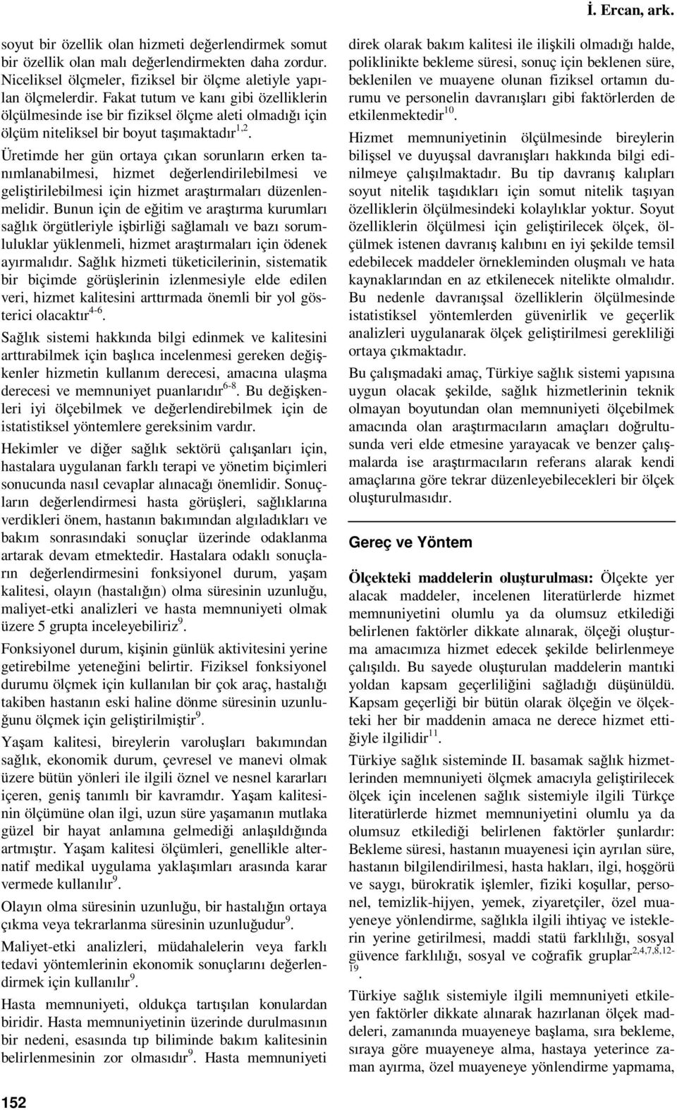 Üetimde he gün otaya çıkan sounlaın eken tanımlanabilmesi, hizmet değelendiilebilmesi ve geliştiilebilmesi için hizmet aaştımalaı düzenlenmelidi.