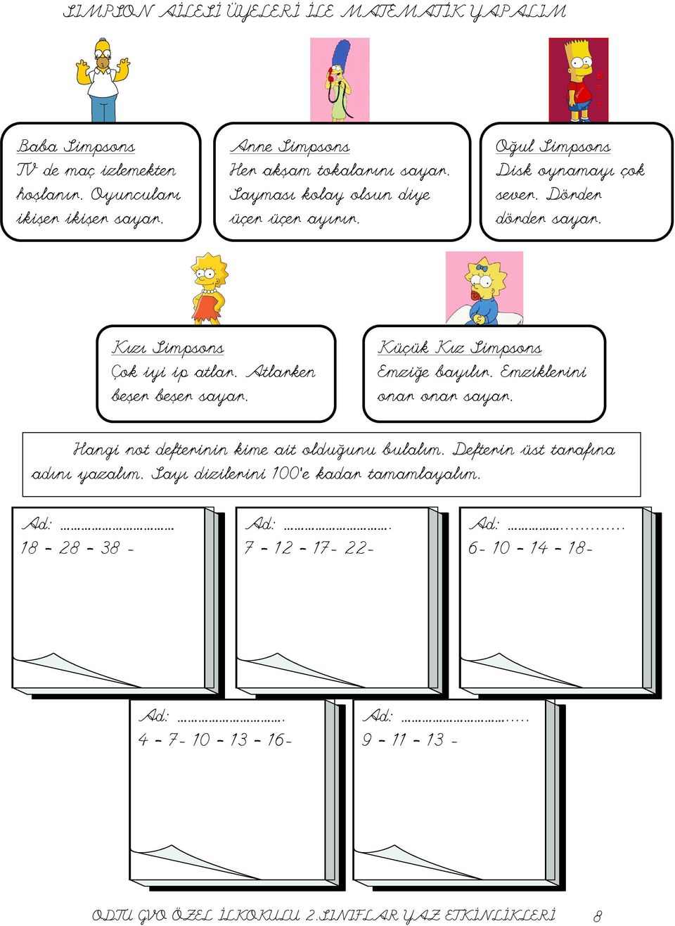 Küçük Kız Simpsons Emziğe bayılır. Emziklerini onar onar sayar. Hangi not defterinin kime ait olduğunu bulalım. Defterin üst tarafına adını yazalım.