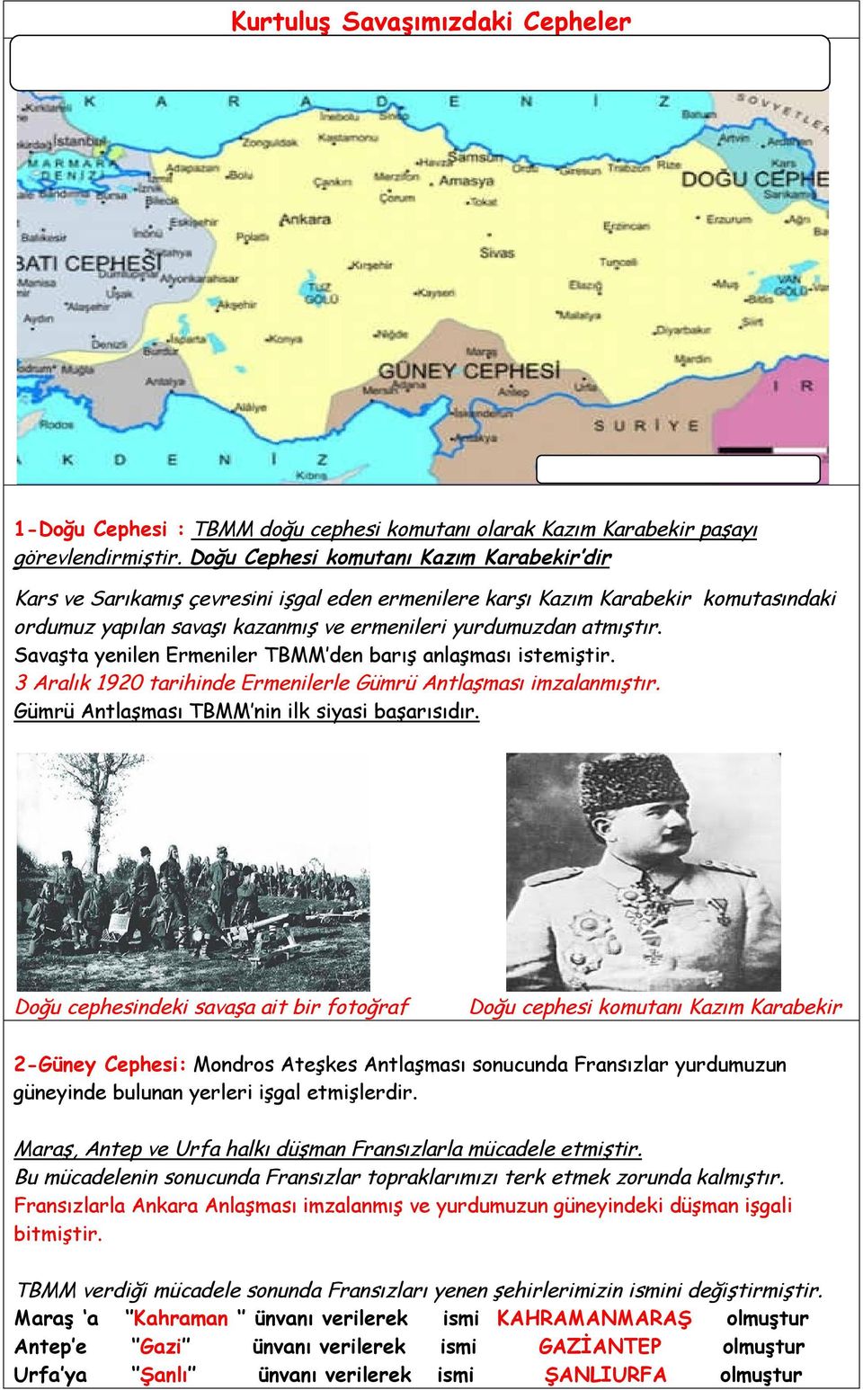 Savaşta yenilen Ermeniler TBMM den barış anlaşması istemiştir. 3 Aralık 1920 tarihinde Ermenilerle Gümrü Antlaşması imzalanmıştır. Gümrü Antlaşması TBMM nin ilk siyasi başarısıdır.