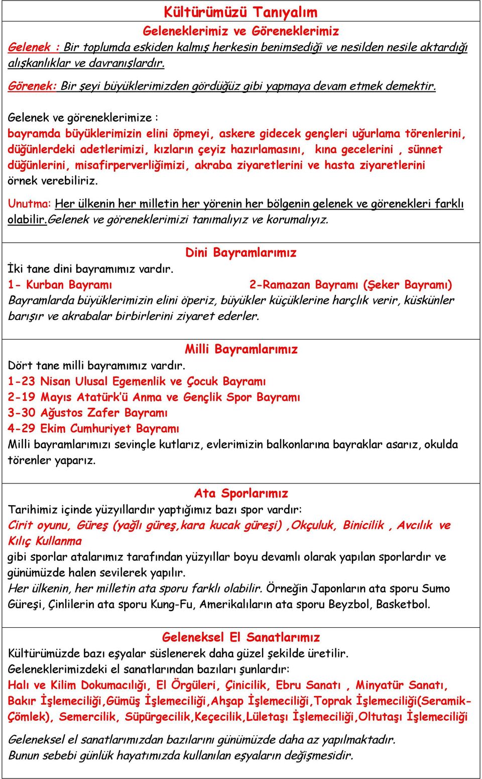 Gelenek ve göreneklerimize : bayramda büyüklerimizin elini öpmeyi, askere gidecek gençleri uğurlama törenlerini, düğünlerdeki adetlerimizi, kızların çeyiz hazırlamasını, kına gecelerini, sünnet