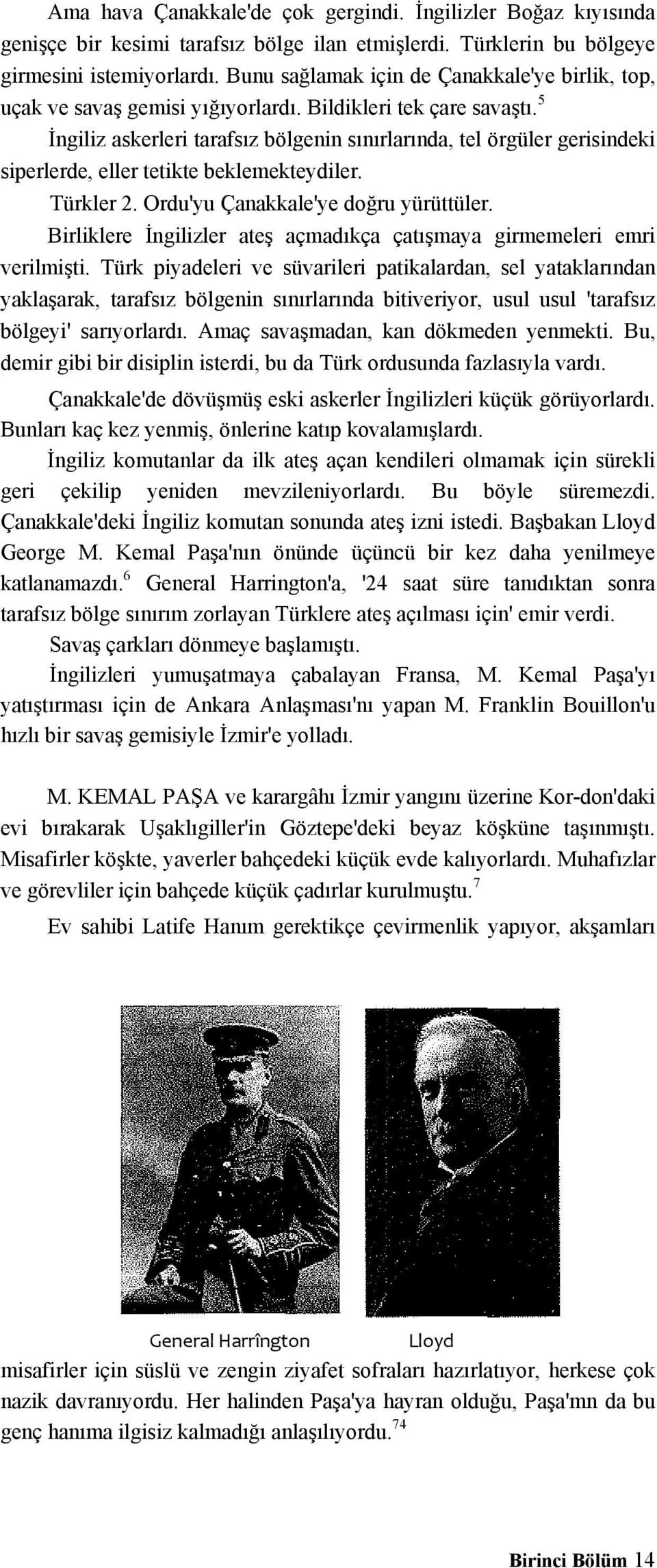 5 İngiliz askerleri tarafsız bölgenin sınırlarında, tel örgüler gerisindeki siperlerde, eller tetikte beklemekteydiler. Türkler 2. Ordu'yu Çanakkale'ye doğru yürüttüler.