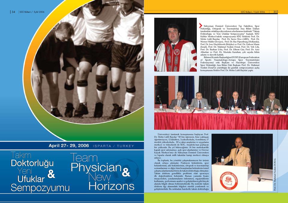 Dr. Bas Pijnenburg (Hollanda), Prof. Dr. Jose Huylebroek (Belçika) ve Prof. Dr. Gidoen Mann (İsrail), Prof. Dr. Mahmut Nedim Doral, Prof. Dr. Veli Lök, Prof. Dr. Burhan Uslu, Prof. Dr. Ethem Gür, Prof.