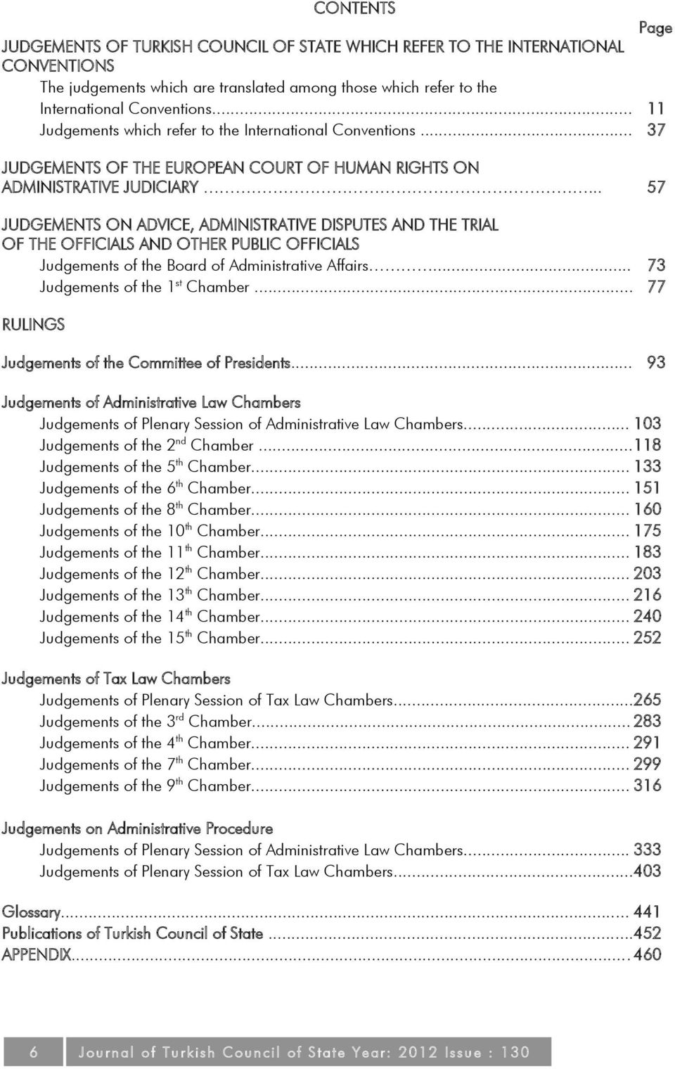 .. 57 JUDGEMENTS ON ADVICE, ADMINISTRATIVE DISPUTES AND THE TRIAL OF THE OFFICIALS AND OTHER PUBLIC OFFICIALS Judgements of the Board of Administrative Affairs... 73 Judgements of the 1 st Chamber.