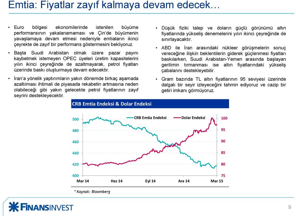 Başta Suudi Arabistan olmak üzere pazar payını kaybetmek istemeyen OPEC üyeleri üretim kapasitelerini yılın ikinci çeyreğinde de azaltmayarak, petrol fiyatları üzerinde baskı oluşturmaya devam