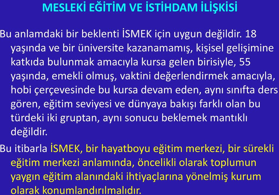 değerlendirmek amacıyla, hobi çerçevesinde bu kursa devam eden, aynı sınıfta ders gören, eğitim seviyesi ve dünyaya bakışı farklı olan bu türdeki iki