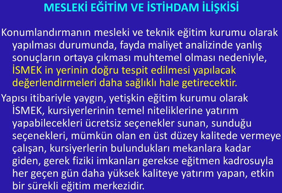 Yapısı itibariyle yaygın, yetişkin eğitim kurumu olarak İSMEK, kursiyerlerinin temel niteliklerine yatırım yapabilecekleri ücretsiz seçenekler sunan, sunduğu seçenekleri,