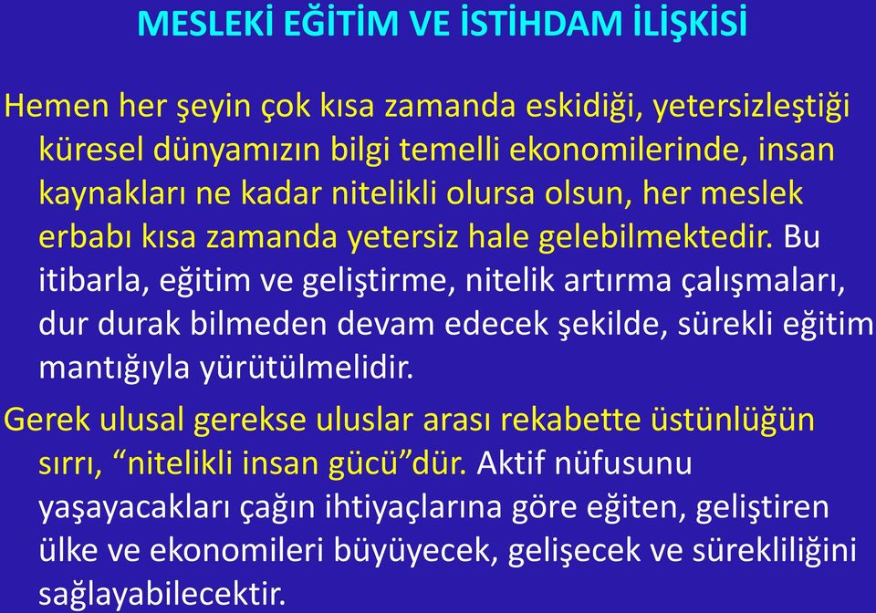 Bu itibarla, eğitim ve geliştirme, nitelik artırma çalışmaları, dur durak bilmeden devam edecek şekilde, sürekli eğitim mantığıyla yürütülmelidir.