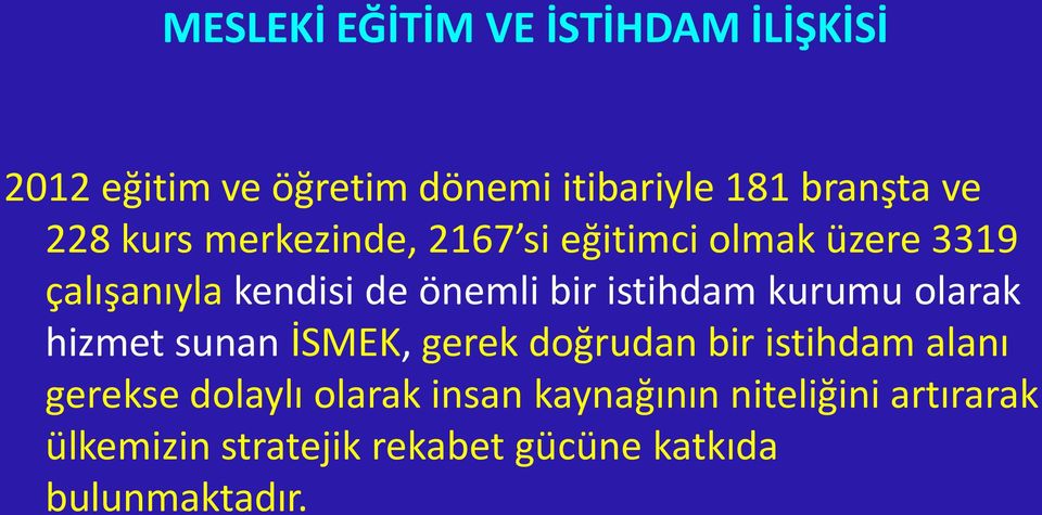 istihdam kurumu olarak hizmet sunan İSMEK, gerek doğrudan bir istihdam alanı gerekse dolaylı