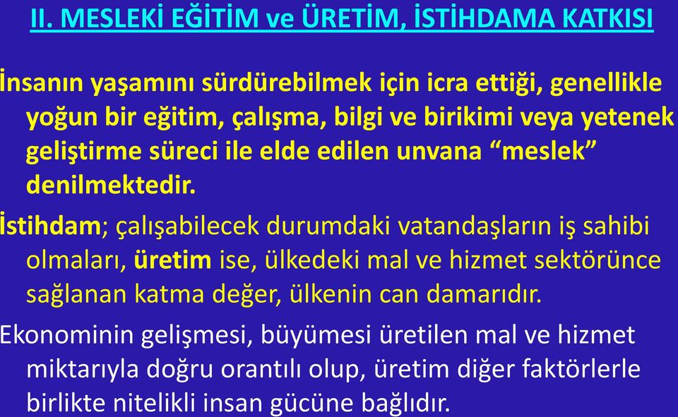 İstihdam; çalışabilecek durumdaki vatandaşların iş sahibi olmaları, üretim ise, ülkedeki mal ve hizmet sektörünce sağlanan katma