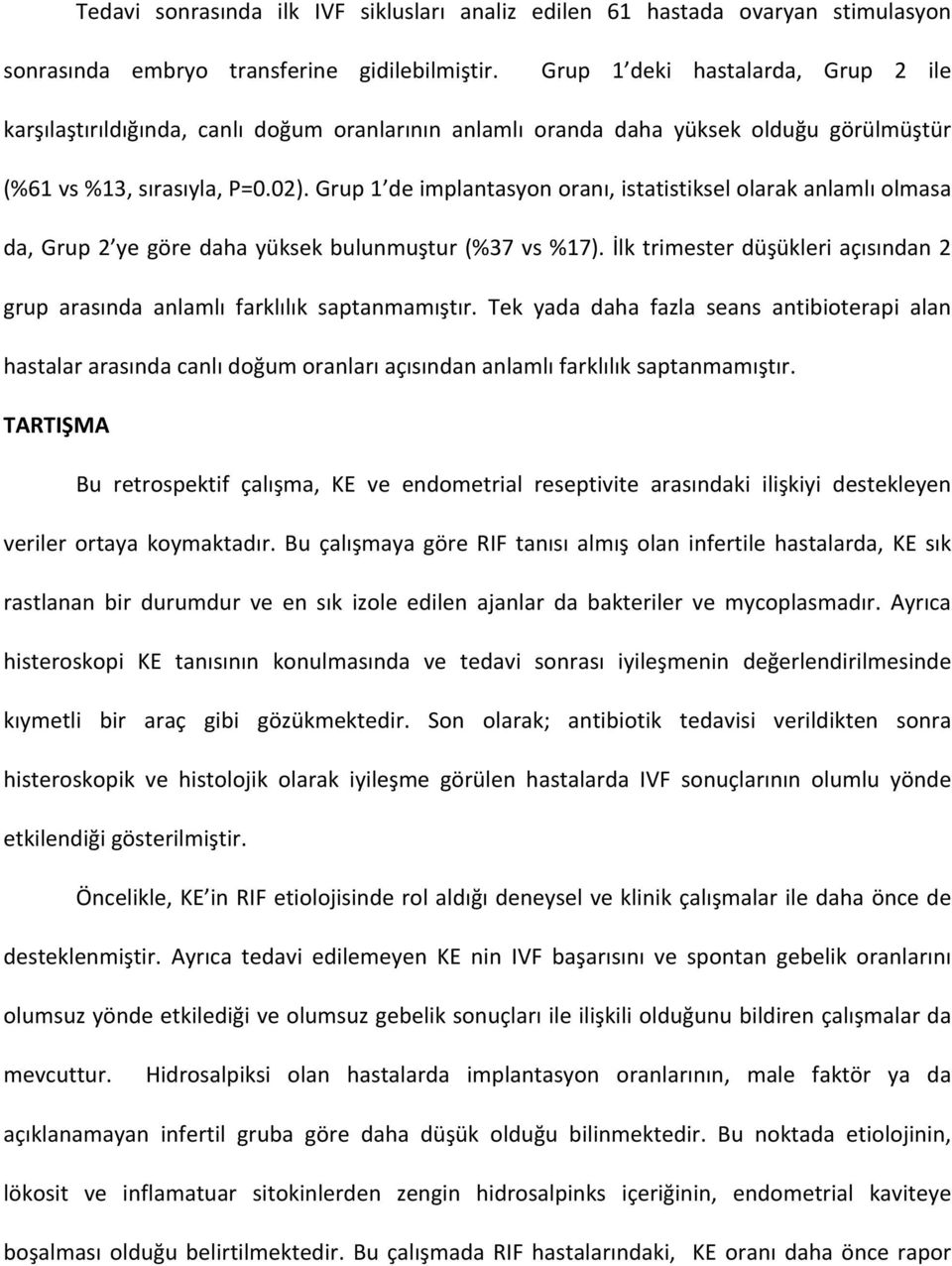 Grup 1 de implantasyon oranı, istatistiksel olarak anlamlı olmasa da, Grup 2 ye göre daha yüksek bulunmuştur (%37 vs %17).