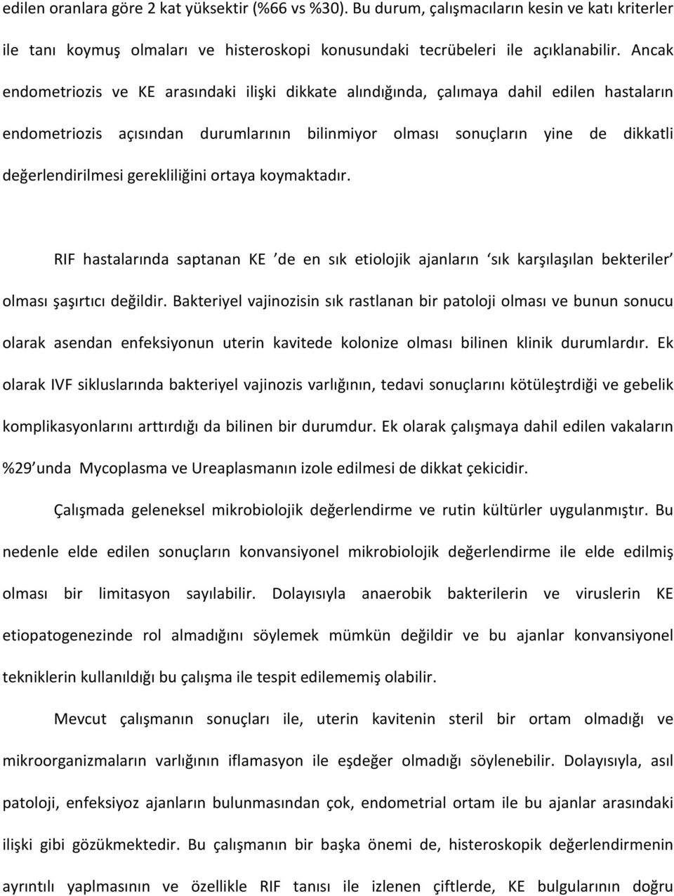 gerekliliğini ortaya koymaktadır. RIF hastalarında saptanan KE de en sık etiolojik ajanların sık karşılaşılan bekteriler olması şaşırtıcı değildir.