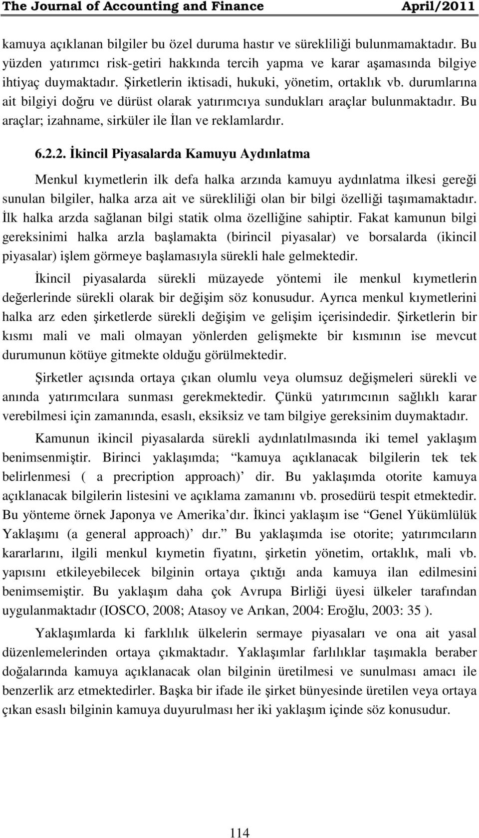 durumlarına ait bilgiyi doğru ve dürüst olarak yatırımcıya sundukları araçlar bulunmaktadır. Bu araçlar; izahname, sirküler ile İlan ve reklamlardır. 6.2.