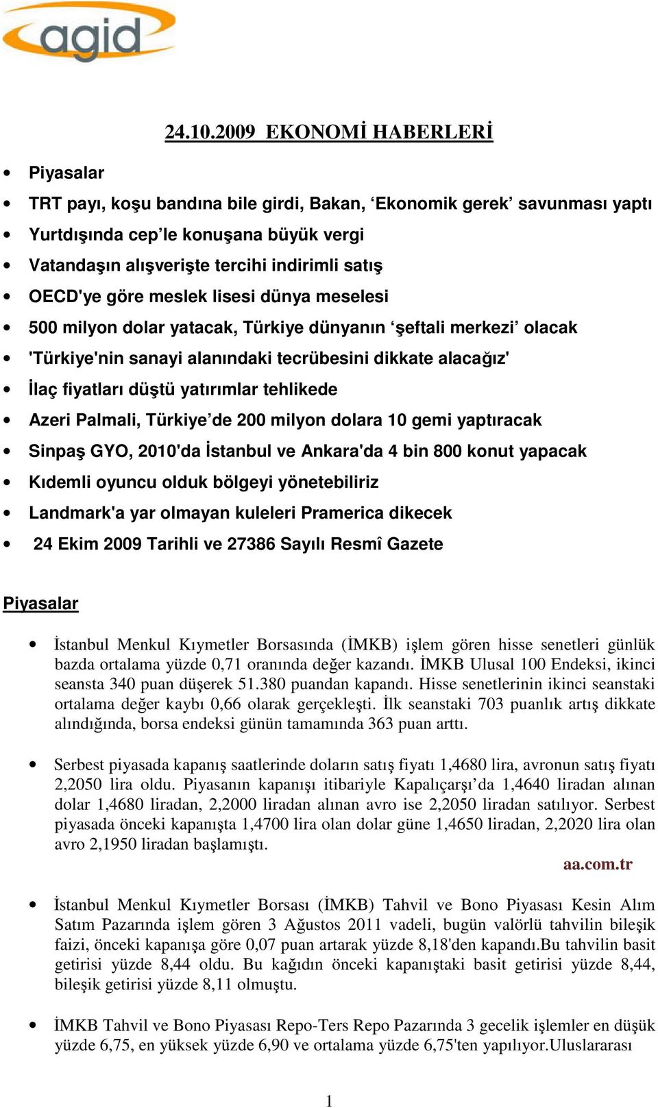 OECD'ye göre meslek lisesi dünya meselesi 500 milyon dolar yatacak, Türkiye dünyanın şeftali merkezi olacak 'Türkiye'nin sanayi alanındaki tecrübesini dikkate alacağız' İlaç fiyatları düştü