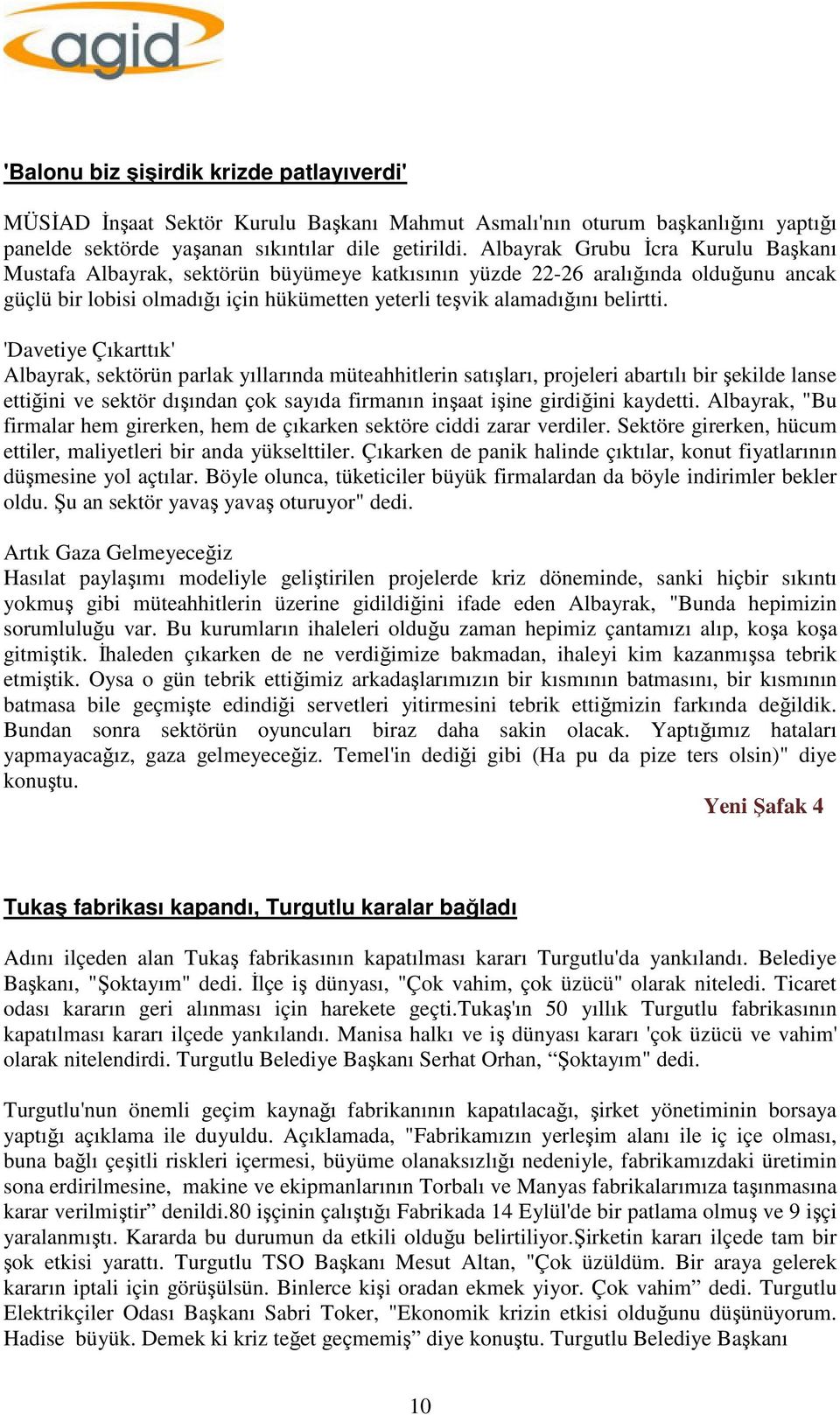 'Davetiye Çıkarttık' Albayrak, sektörün parlak yıllarında müteahhitlerin satışları, projeleri abartılı bir şekilde lanse ettiğini ve sektör dışından çok sayıda firmanın inşaat işine girdiğini