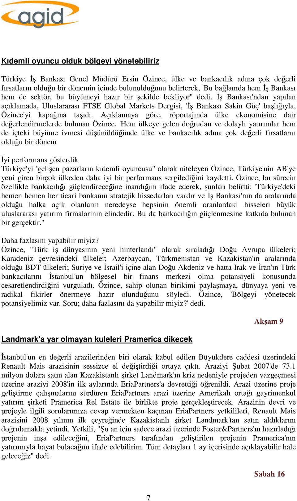 İş Bankası'ndan yapılan açıklamada, Uluslararası FTSE Global Markets Dergisi, 'İş Bankası Sakin Güç' başlığıyla, Özince'yi kapağına taşıdı.