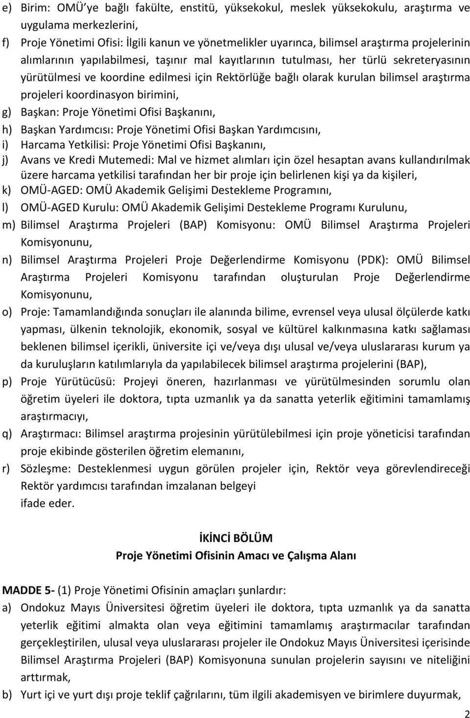 projeleri koordinasyon birimini, g) Başkan: Proje Yönetimi Ofisi Başkanını, h) Başkan Yardımcısı: Proje Yönetimi Ofisi Başkan Yardımcısını, i) Harcama Yetkilisi: Proje Yönetimi Ofisi Başkanını, j)