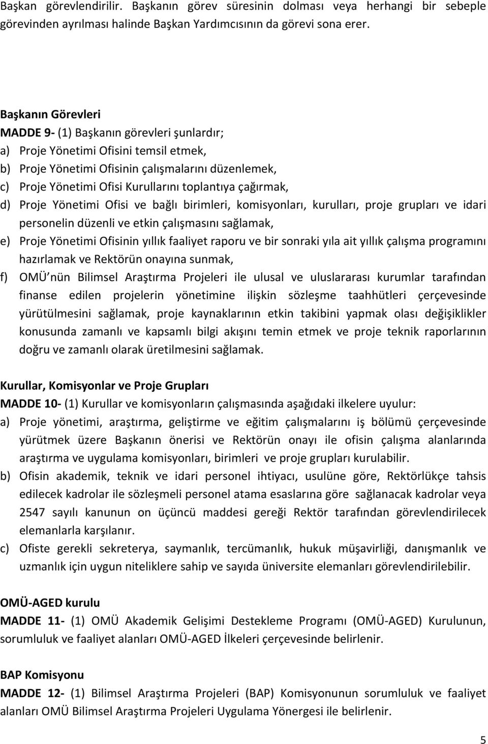 toplantıya çağırmak, d) Proje Yönetimi Ofisi ve bağlı birimleri, komisyonları, kurulları, proje grupları ve idari personelin düzenli ve etkin çalışmasını sağlamak, e) Proje Yönetimi Ofisinin yıllık