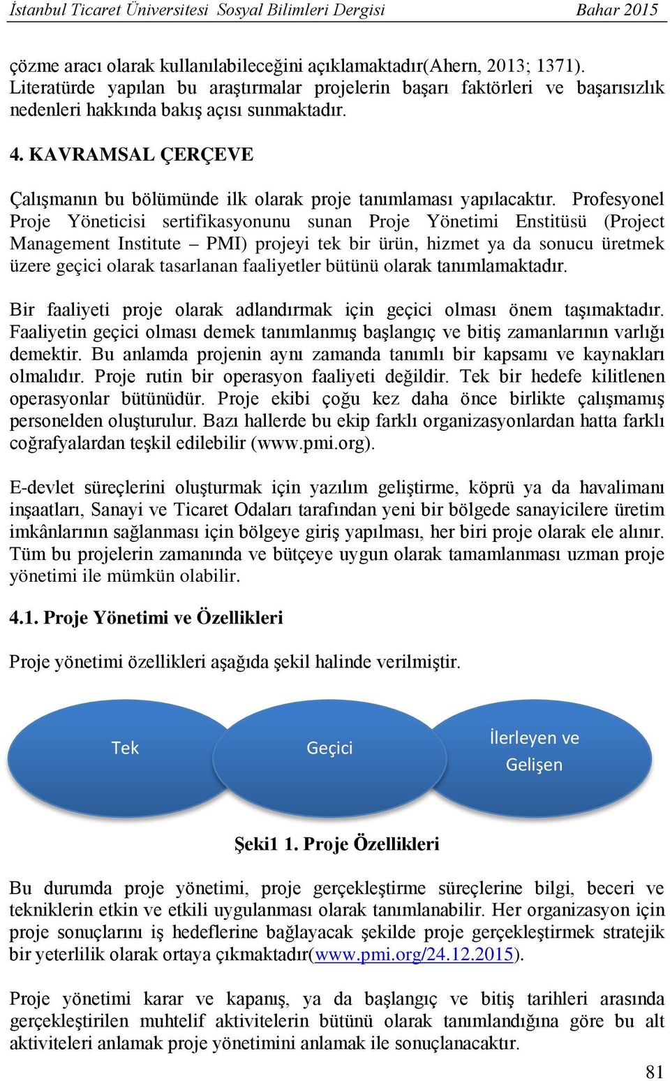 KAVRAMSAL ÇERÇEVE Çalışmanın bu bölümünde ilk olarak proje tanımlaması yapılacaktır.