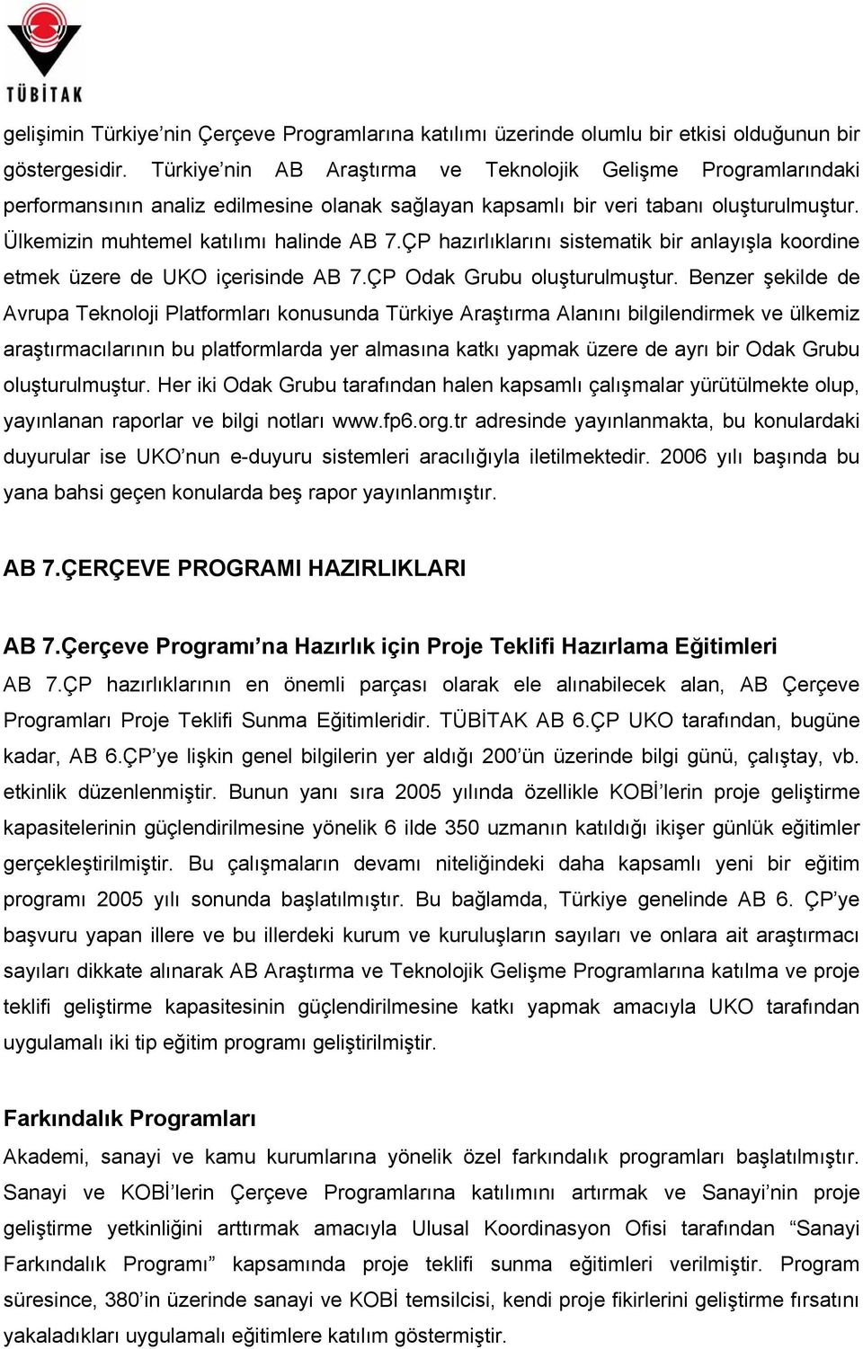 ÇP hazırlıklarını sistematik bir anlayışla koordine etmek üzere de UKO içerisinde AB 7.ÇP Odak Grubu oluşturulmuştur.