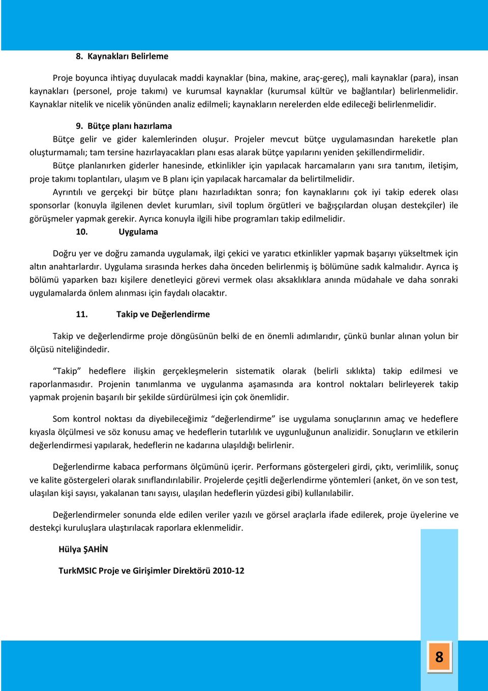 Bütçe planı hazırlama Bütçe gelir ve gider kalemlerinden oluşur.