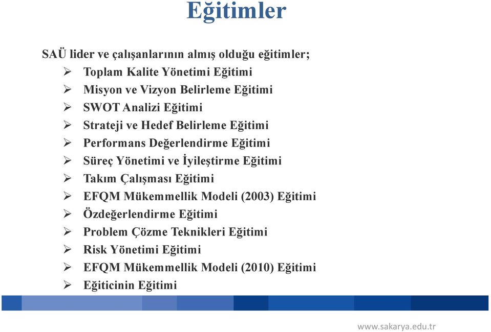 Yönetimi ve İyileştirme Eğitimi Takım Çalışması Eğitimi EFQM Mükemmellik Modeli (2003) Eğitimi Özdeğerlendirme