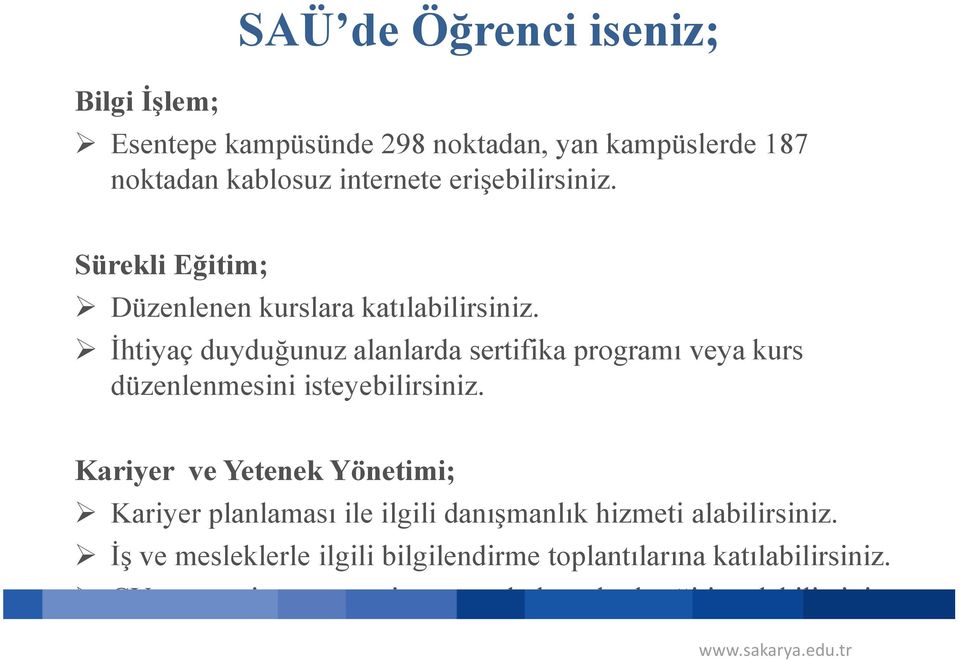 İhtiyaç duyduğunuz alanlarda sertifika programı veya kurs düzenlenmesini isteyebilirsiniz.