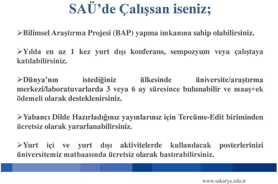 Dünya nın istediğiniz ülkesinde üniversite/araştırma merkezi/laboratuvarlarda 3 veya 6 ay süresince bulunabilir ve maaş+ek ödemeli olarak