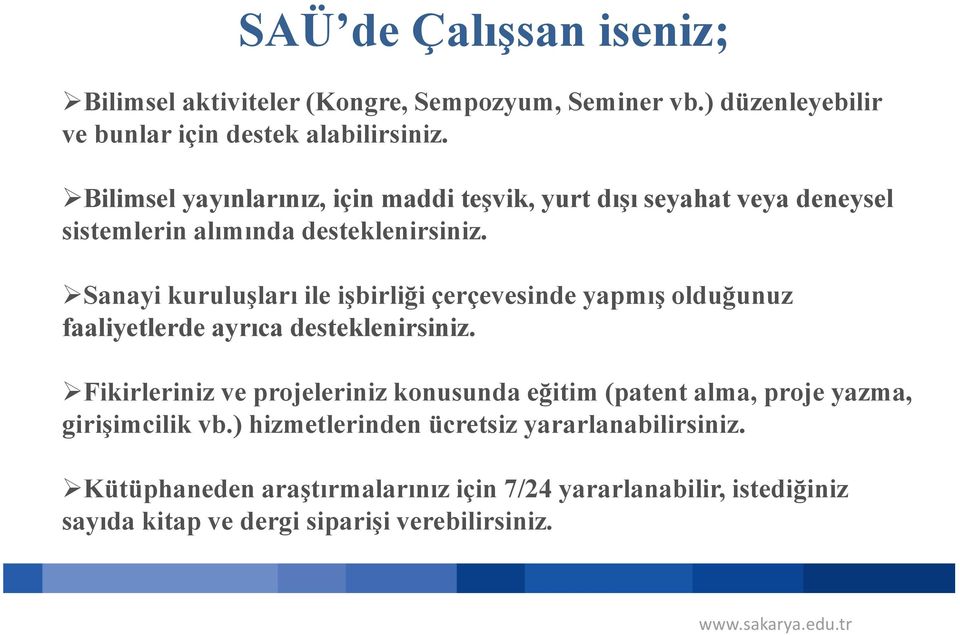 Sanayi kuruluşları ile işbirliği çerçevesinde yapmış olduğunuz faaliyetlerde ayrıca desteklenirsiniz.