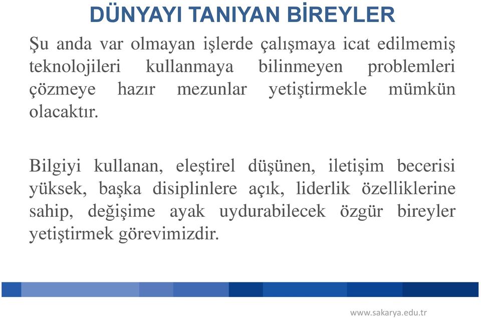 Bilgiyi kullanan, eleştirel düşünen, iletişim becerisi yüksek, başka disiplinlere açık,