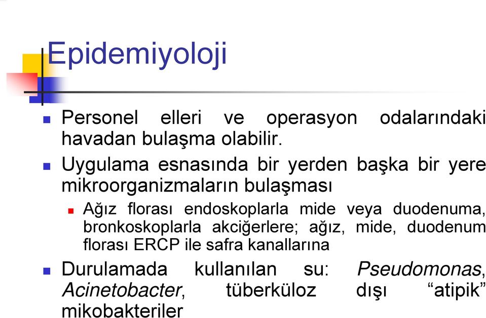 endoskoplarla mide veya duodenuma, bronkoskoplarla akciğerlere; ağız, mide, duodenum florası