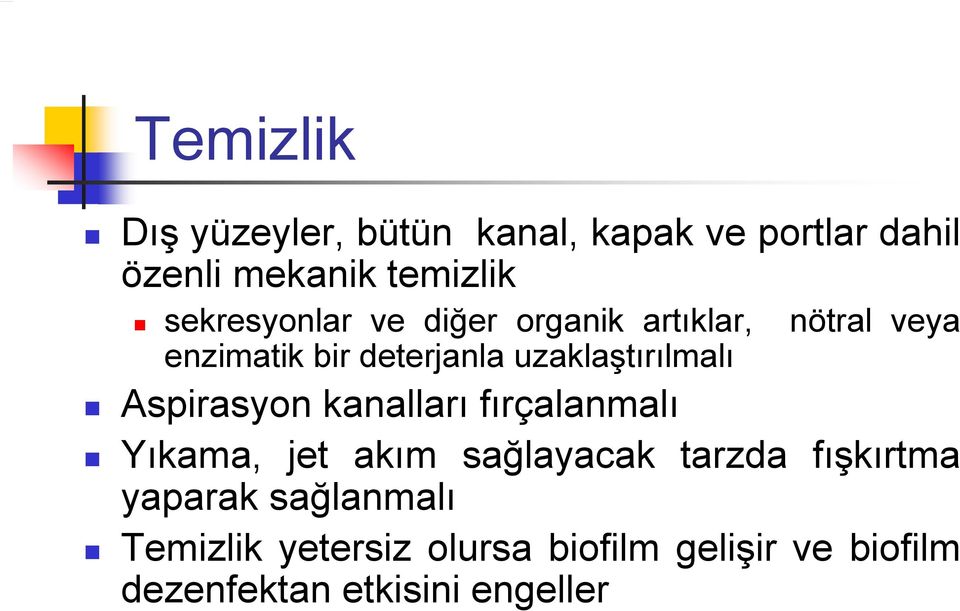 uzaklaştırılmalı Aspirasyon kanalları fırçalanmalı Yıkama, jet akım sağlayacak tarzda