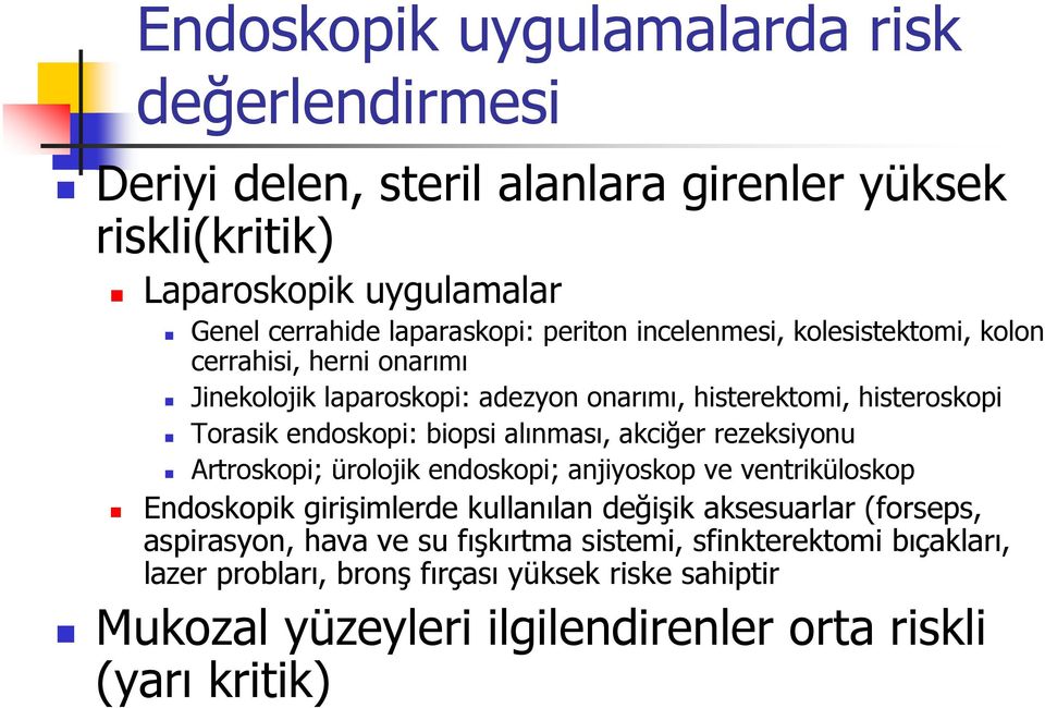 alınması, akciğer rezeksiyonu Artroskopi; ürolojik endoskopi; anjiyoskop ve ventriküloskop Endoskopik girişimlerde kullanılan değişik aksesuarlar (forseps,